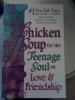 Chicken Soup for the Teenage Soup on Love and Friendship